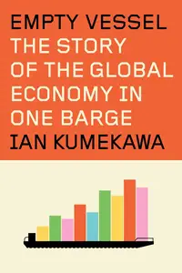 Empty Vessel: The Story of the Global Economy in One Barge