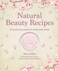 Natural Beauty Recipes: 35 step-by-step projects for homemade beauty