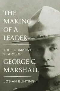 The Making of a Leader: The Formative Years of George C. Marshall