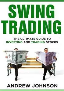 Swing Trading: The Definitive And Step by Step Guide To Swing Trading: Trade Like A Pro