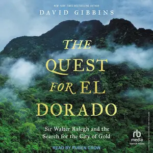 The Quest for El Dorado: Sir Walter Ralegh and the Search for the City of Gold
