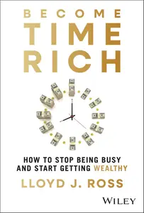 Become Time Rich: How to Stop Being Busy and Start Getting Wealthy