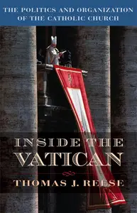 Inside the Vatican: The Politics and Organization of the Catholic Church