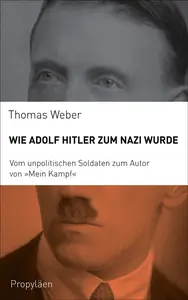Wie Adolf Hitler zum Nazi wurde - Thomas Weber
