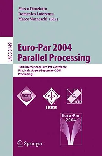 Euro-Par 2004 Parallel Processing: 10th International Euro-Par Conference, Pisa, Italy, August 31- September 3, 2004. Proceedin