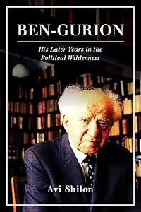 Ben-Gurion: His Later Years in the Political Wilderness