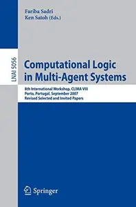 Computational Logic in Multi-Agent Systems: 8th International Workshop, CLIMA VIII, Porto, Portugal, September 10-11, 2007. Rev