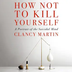 How Not to Kill Yourself: A Portrait of the Suicidal Mind