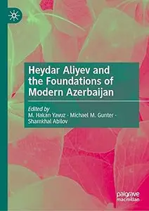 Heydar Aliyev and the Foundations of Modern Azerbaijan