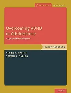 Overcoming ADHD in Adolescence: A Cognitive Behavioral Approach, Client Workbook