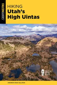 Hiking Utah's High Uintas: A Guide to the Region's Greatest Hikes, 3rd Edition