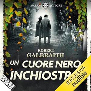 «Un cuore nero inchiostro? Le indagini di Cormoran Strike 6» by Robert Galbraith