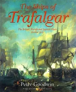 The Ships of Trafalgar: The British, French And Spanish Fleets, 21 October 1805