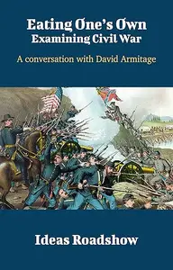 Eating One’s Own: Examining Civil War: A Conversation with David Armitage