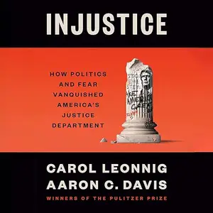 Injustice: How Politics and Fear Vanquished America's Justice Department [Audiobook]
