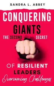 Conquering Giants ~ The Second Secret of Resilient Leaders: Overcoming Challenges
