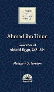 Ahmad ibn Tulun: Governor of Abbasid Egypt, 868–884