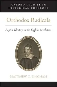 Orthodox Radicals: Baptist Identity in the English Revolution