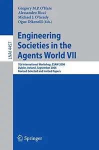 Engineering Societies in the Agents World VII: 7th International Workshop, ESAW 2006 Dublin, Ireland, September 6-8, 2006 Revis