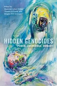 Hidden Genocides: Power, Knowledge, Memory