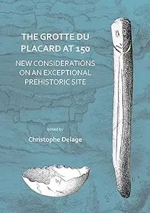 The Grotte du Placard at 150: New Considerations on an Exceptional Prehistoric Site