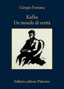 Giorgio Fontana - Kafka. Un mondo di verità