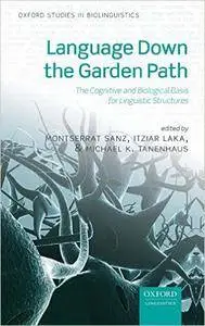 Language Down the Garden Path: The Cognitive and Biological Basis of Linguistic Structures (Repost)