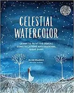 Celestial Watercolor: Learn to Paint the Zodiac Constellations and Seasonal Night Skies