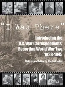 I Was There; Introducing the WWII War Correspondents