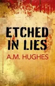 «Etched in Lies» by A.M. Hughes