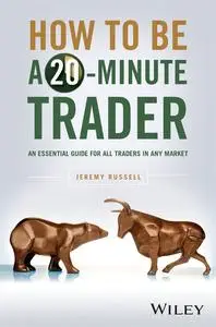 How to Be a 20-Minute Trader: An Essential Guide for All Traders in Any Market