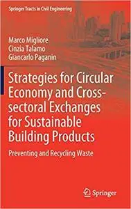 Strategies for Circular Economy and Cross-sectoral Exchanges for Sustainable Building Products: Preventing and Recycling