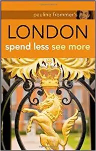 Pauline Frommer's London: Spend Less, See More