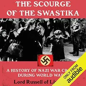 The Scourge of the Swastika: A History of Nazi War Crimes During World War II [Audiobook]