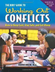 Naomi Drew, M.A. - The Kids' Guide to Working Out Conflicts: How to Keep Cool, Stay Safe, and Get Along