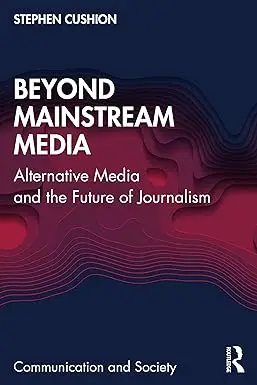 Beyond Mainstream Media: Alternative Media and the Future of Journalism