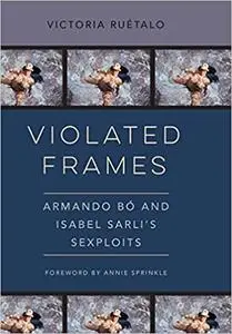 Violated Frames: Armando Bó and Isabel Sarli's Sexploits (Volume 2)