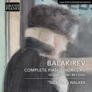 Nicholas Walker - Balakirev: Complete Piano Works, Vol. 6 (2020)