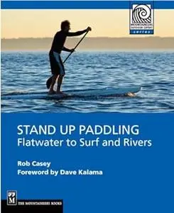 Stand Up Paddling: Flatwater to Surf and Rivers (Moes)