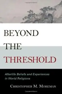 Beyond the Threshold: Afterlife Beliefs and Experiences in World Religions (repost)