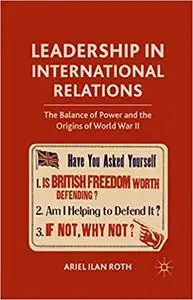 Leadership in International Relations: The Balance of Power and the Origins of World War II (Repost)