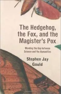 The Hedgehog, the Fox, and the Magister's Pox: Mending the Gap between Science and the Humanities