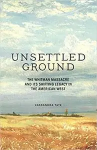 Unsettled Ground: The Whitman Massacre and Its Shifting Legacy in the American West