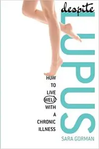 Despite Lupus: How to Live Well with a Chronic Illness
