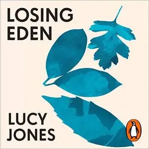 Losing Eden: Why Our Minds Need the Wild [Audiobook]