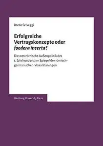 Erfolgreiche Vertragskonzepte oder "foedera incerta"?: Die weströmische Außenpolitik des 5. Jahrhunderts im Spiegel der römisch