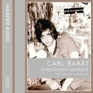 «Threepenny Memoir – The Lives of a Libertine: The Lives of a Libertine» by Carl Barat
