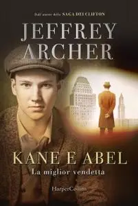Jeffrey Archer - Kane e Abel. La miglior vendetta