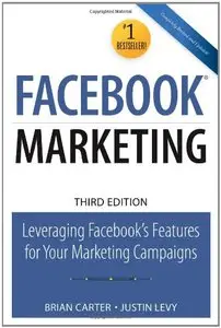 Facebook Marketing: Leveraging Facebook's Features for Your Marketing Campaigns (3rd Edition) (repost)