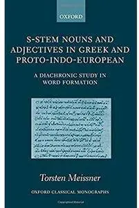 S-Stem Nouns and Adjectives in Greek and Proto-Indo-European: A Diachronic Study in Word Formation [Repost]